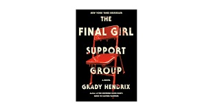 Horror Fiction Book Review – “The Final Girl Support Group,” by Grady Hendrix
